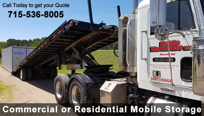 Commercial or residential mobile storage. Call today to get your quote. 715-536-8005